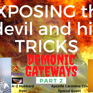 EXPOSING the devil and his TRICKS, part 2: Exposing Demonic Gateways