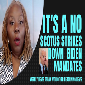 It’s a NO - SCOTUS strikes down Biden mandates and more