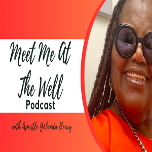 Meet Me At The Well with Apostle Yolanda Beary, Episode 7