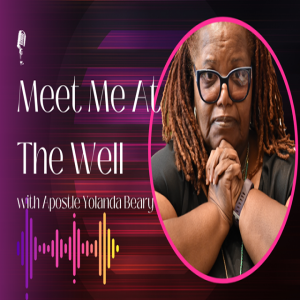 Meet Me At The Well, with Apostle Yolanda Beary, Episode 5