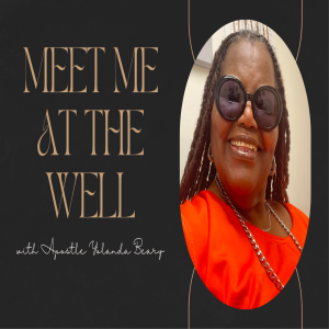 Meet Me at the Well with Apostle Yolanda Beary, Episode 8