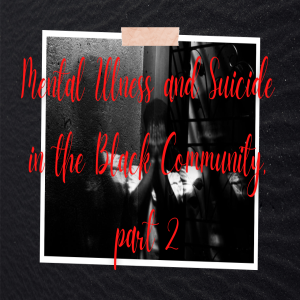 Mental Illness and Suicide in the Black Community part 2