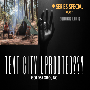 Tent City UPROOTED?? Uncover Rumors, Police Directives & City of Goldsboro’s Next Steps!