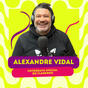 ALEXANDRE VIDAL - FOTÓGRAFO OFICIAL DO FLAMENGO | VOCÊPOD CAST #34