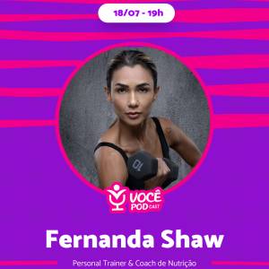 Fernanda Shaw - Influência no mundo Fitness | VOCÊPOD CAST #51