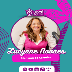 LUCYANE NOVAES | PLANEJAMENTO DE CARREIRA |  VOCÊPOD CAST #42