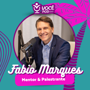 FABIO MARQUES - MENTOR & PALESTRANTE | VOCÊPOD CAST #36