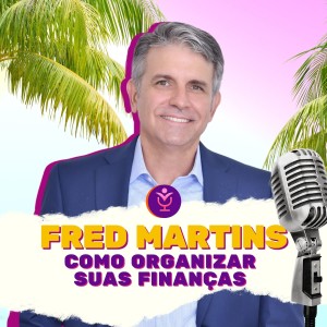 FRED MARTINS - COMO ORGANIZAR SUAS FINANÇAS | VOCÊPOD CAST #12