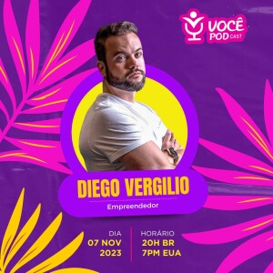 Diego Vergilio - Empreendedor | VOCÊ POD CAST #57