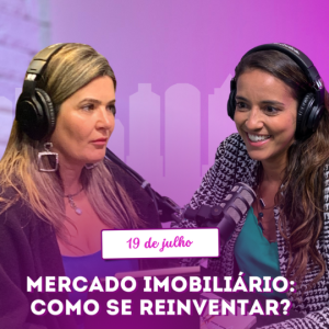MERCADO IMOBILIÁRIO: COMO SE REIVENTAR E MANTER O SUCESSO | VOCÊPOD CAST #17