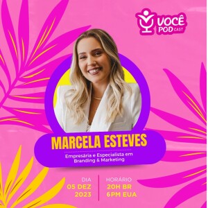 Marcela Esteves - Estrategista Digital | VOCÊ POD CAST #59