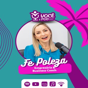 FE POLEZA - BUSINESS COACH | VOCÊPOD CAST #45