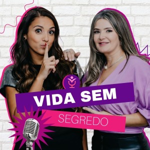 VIDA SEM SEGREDOS - VOCEPOD CAST #05