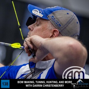 Bow Making, Tuning, Hunting, and More with Darrin Christenberry -Episode 138