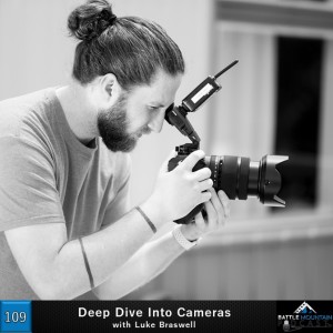 Deep Dive Into Cameras with Luke Braswell -Episode109