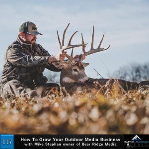 How to Grow Your Outdoor Media Business with Mike Stephan owner of Bear Ridge Media - Episode 117