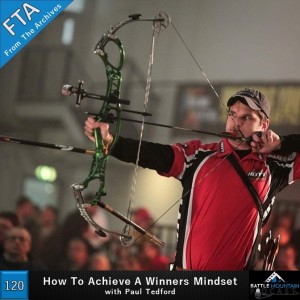 How To Achieve A Winners Mindset with Paul Tedford - Episode 120 (FTA)