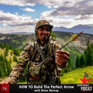 How To Build The Perfect Arrow with Brian Barney - Episode 76