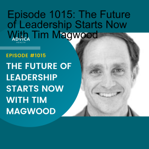 Episode 1015: The Future of Leadership Starts Now With Tim Magwood