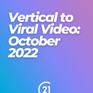 Vertical to Viral Video: October 2022