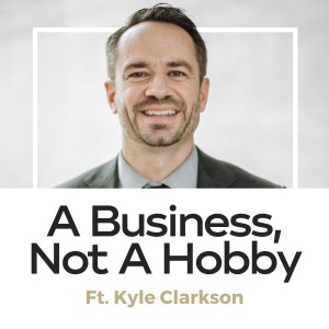 Kyle Clarkson - A Business, Not A Hobby