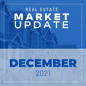 Real Estate Market Update - December 2021