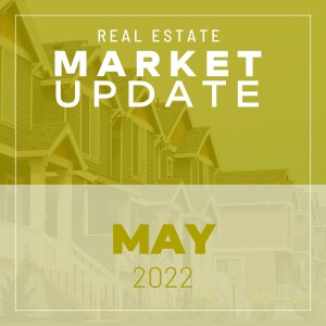 Real Estate Market Update - May 2022