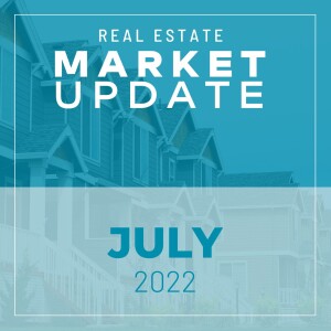 Real Estate Market Update - July 2022