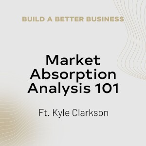 Market Absorption Analysis 101 with Kyle Clarkson