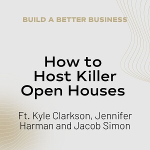 How to Host Killer Open Houses with Kyle Clarkson, Jennifer Harman and Jacob Simon