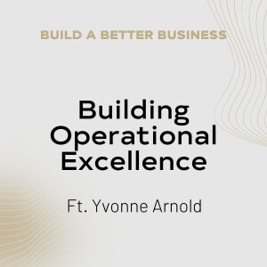 Building Operational Excellence with Yvonne Arnold