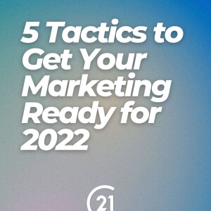 5 Tactics To Get Your Marketing Ready for 2022