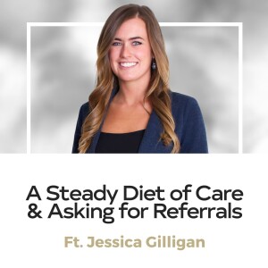 Jessica Gilligan - A Steady Diet of Care & Asking for Referrals