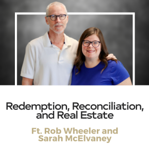 Rob Wheeler & Sarah McElvaney - Redemption, Reconciliation, Restoration, and Real Estate