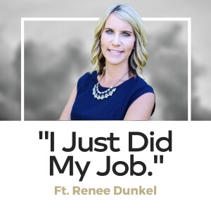 Renee Dunkel - ”I Just Did My Job.”