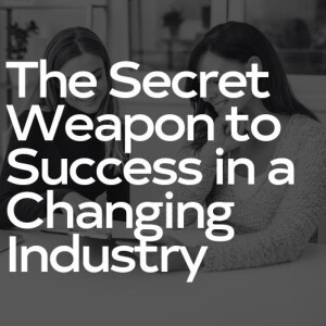 The Secret Weapon to Success in a Changing Industry