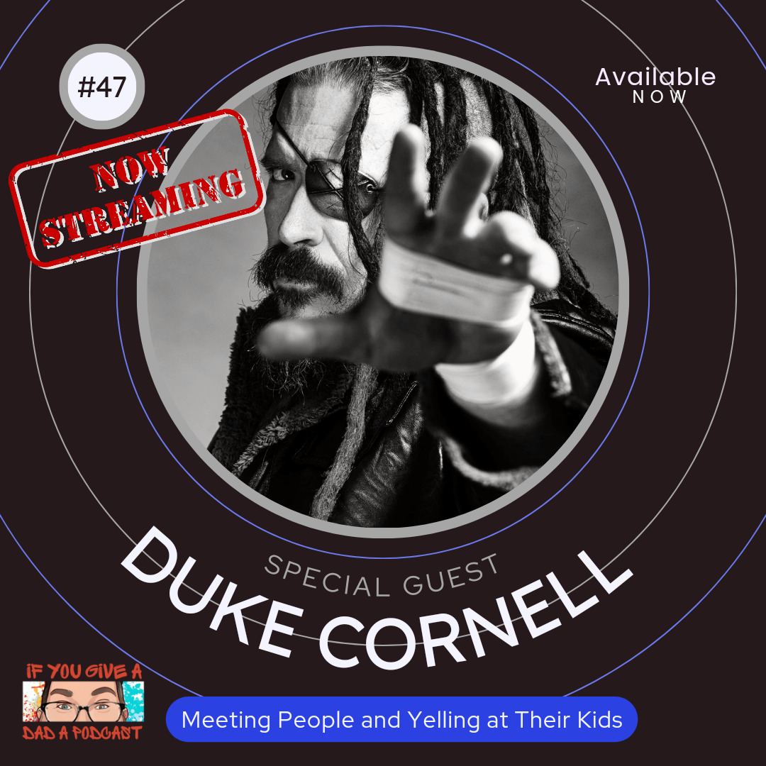 Meeting People And Yelling At Their Kids (Guest: Duke Cornell)