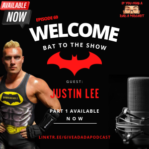 Welcome Bat To The Show: Part 1 (Guest: Justin Lee)