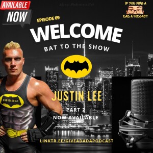 Welcome Bat To The Show Pt 2 (Guest: Justin Lee)