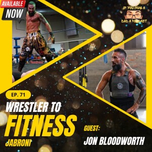 Wrestler To Fitness Jabroni (Guest: Jon ”Cross” Bloodworth)