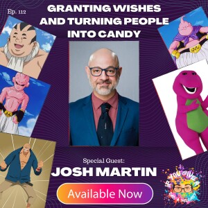 Granting Wishes and Turning People Into Candy (Guest: Josh Martin)