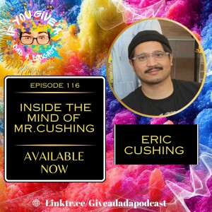 Inside the Mind of Mr. Cushing (Guest: Eric Cushing)