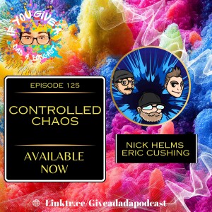 Controlled Chaos (Guest: Nick Helms & Eric Cushing)