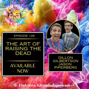 The Art Of Raising The Dead (Guests: Dillion Gilbertson and Jason Piperberg)