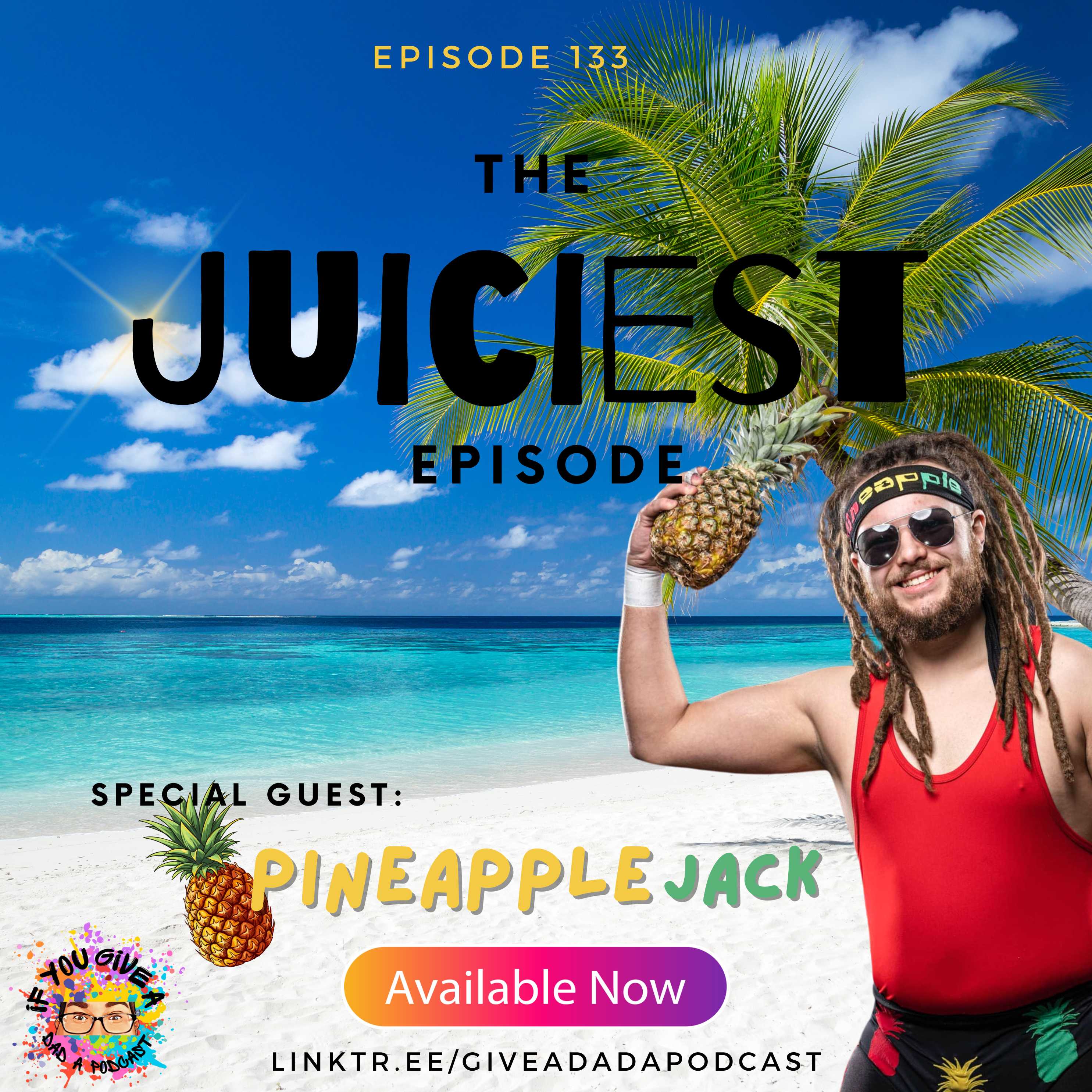 The Juiciest Episode (Guest: Pineapple Jack)