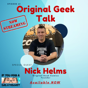 Original Geek Talk (Guest: Nick Helms)