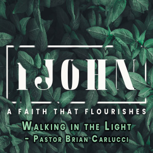 Walking in the light - Pastor Brian Carlucci