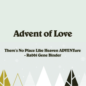 There's No Place Like Heaven ADVENTure - Rabbi Gene Binder