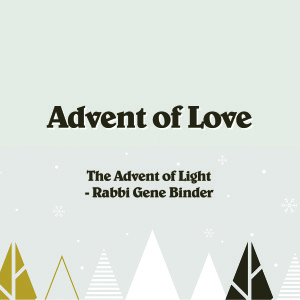 The Advent of Light - Rabbi Gene Binder