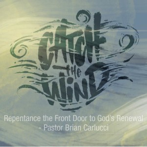 Repentance the Front Door to God’s Renewal - Pastor Brian Carlucci